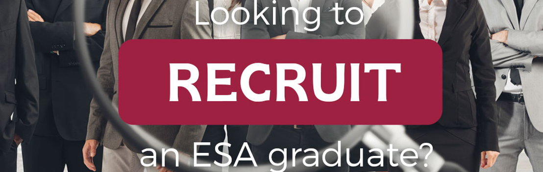 Looking to recruit an ESA graduate?